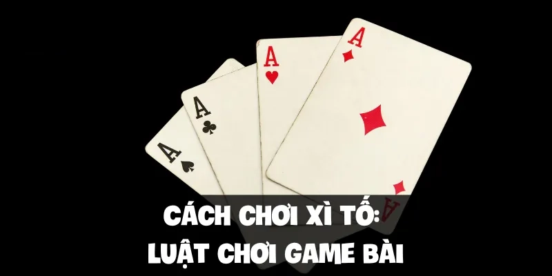 Cách chơi xì tố Luật chơi game bài