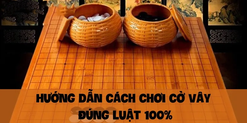 Hướng dẫn cách chơi cờ vây đúng luật 100_