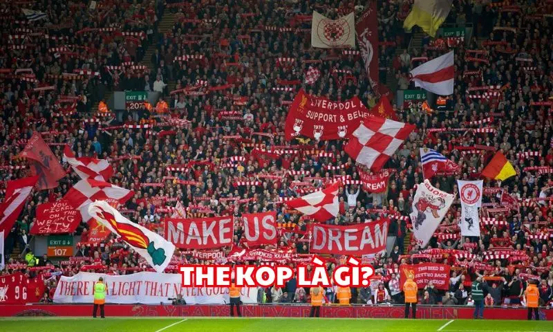 The Kop là biệt danh vô cùng ý nghĩa của Liverpool