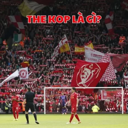 The Kop là gì, có ý nghĩa gì? Biệt danh khác của Liverpool